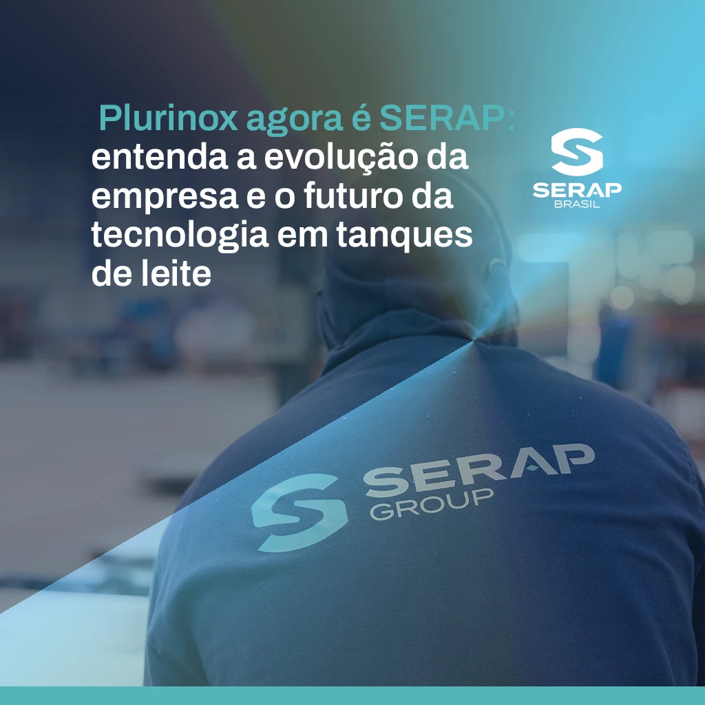 Plurinox agora é SERAP: evolução e futuro dos tanques de leite